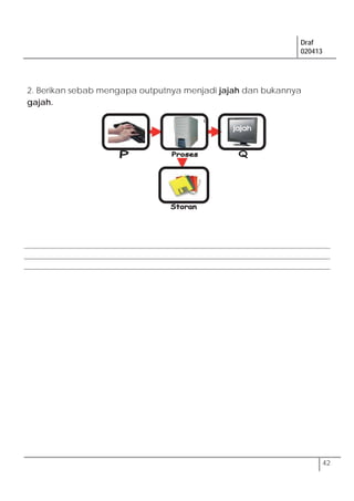 Draf
020413
42
2. Berikan sebab mengapa outputnya menjadi jajah dan bukannya
gajah.
 