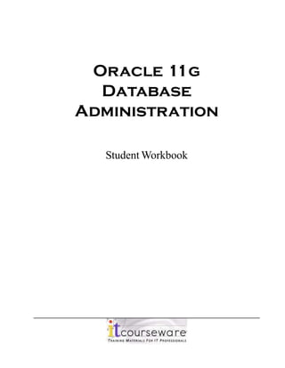 Oracle 11g
Database
Administration
Student Workbook
 