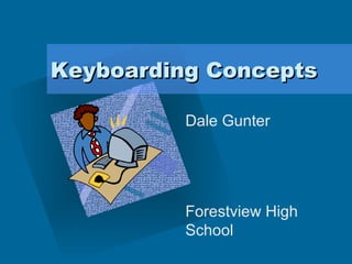 Keyboarding Concepts Dale Gunter Forestview High School 