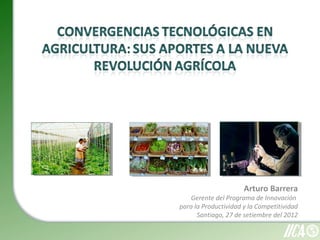 Arturo Barrera
Gerente del Programa de Innovación
para la Productividad y la Competitividad
Santiago, 27 de setiembre del 2012
 