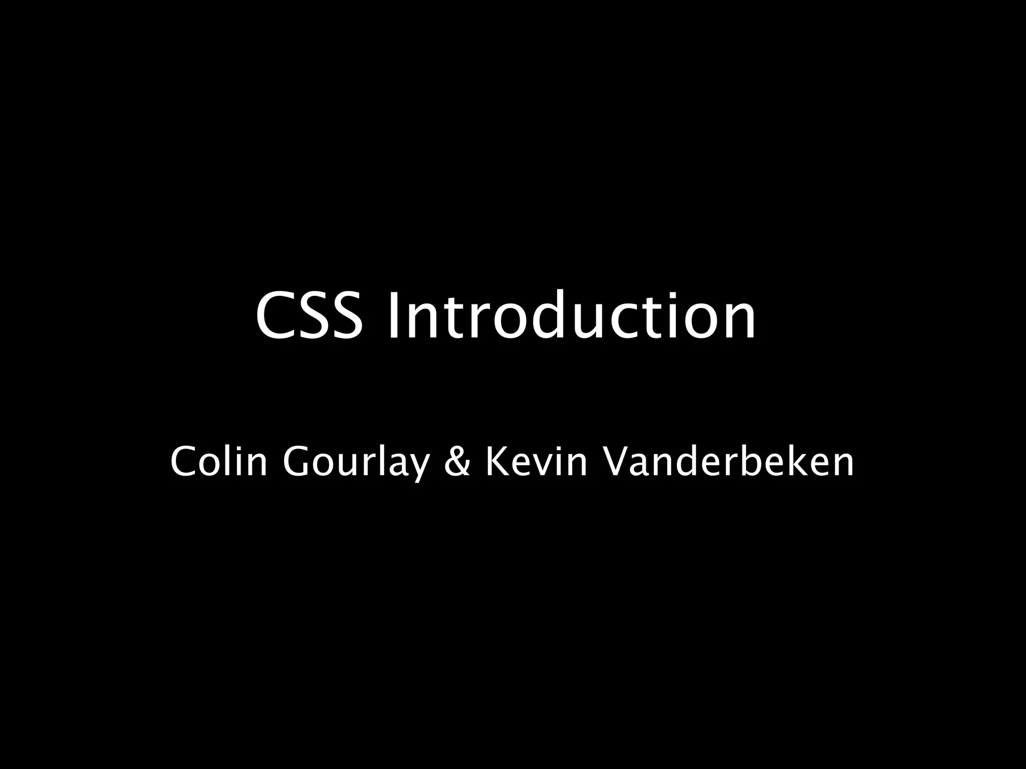CSS IntroductionColin Gourlay & Kevin Vanderbeken