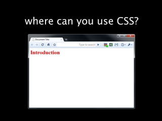 where can you use CSS?