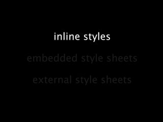 inline stylesembedded style sheetsexternal style sheets