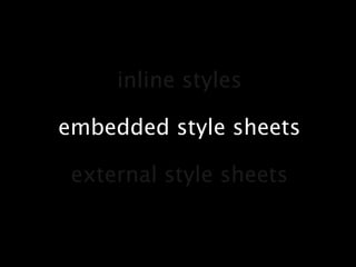 inline stylesembedded style sheetsexternal style sheets