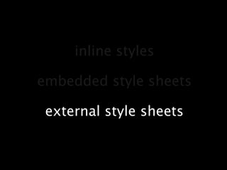 inline stylesembedded style sheetsexternal style sheets