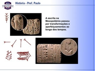 A escrita na Mesopotâmia passou por transformações e aperfeiçoamentos ao longo dos tempos. 