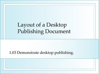 Full Teaching Note On Desktop Publishing 1.03 layout of a desktop publishing document | PPT