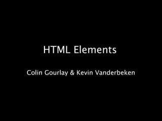 HTML Elements Colin Gourlay & Kevin Vanderbeken 