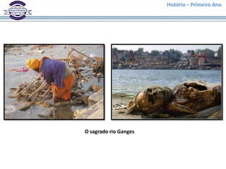 História – Primeiro Ano




O sagrado rio Ganges
 