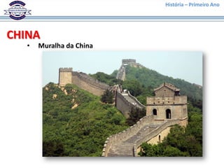 História – Primeiro Ano




CHINA
   •   Muralha da China
 