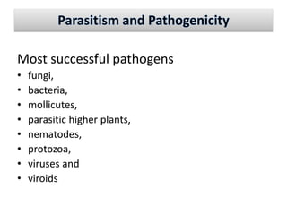 Most successful pathogens
• fungi,
• bacteria,
• mollicutes,
• parasitic higher plants,
• nematodes,
• protozoa,
• viruses...