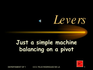 Levers Just a simple machine balancing on a pivot 