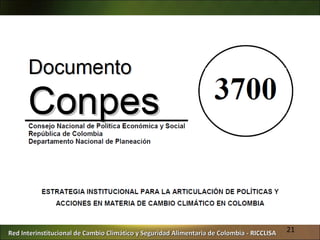 Red Interinstitucional de Cambio Climático y Seguridad Alimentaria de Colombia - RICCLISA   21
 