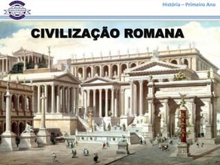 História – Primeiro Ano




CIVILIZAÇÃO ROMANA
 