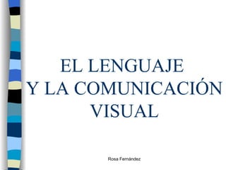 EL LENGUAJE  Y LA COMUNICACIÓN VISUAL 