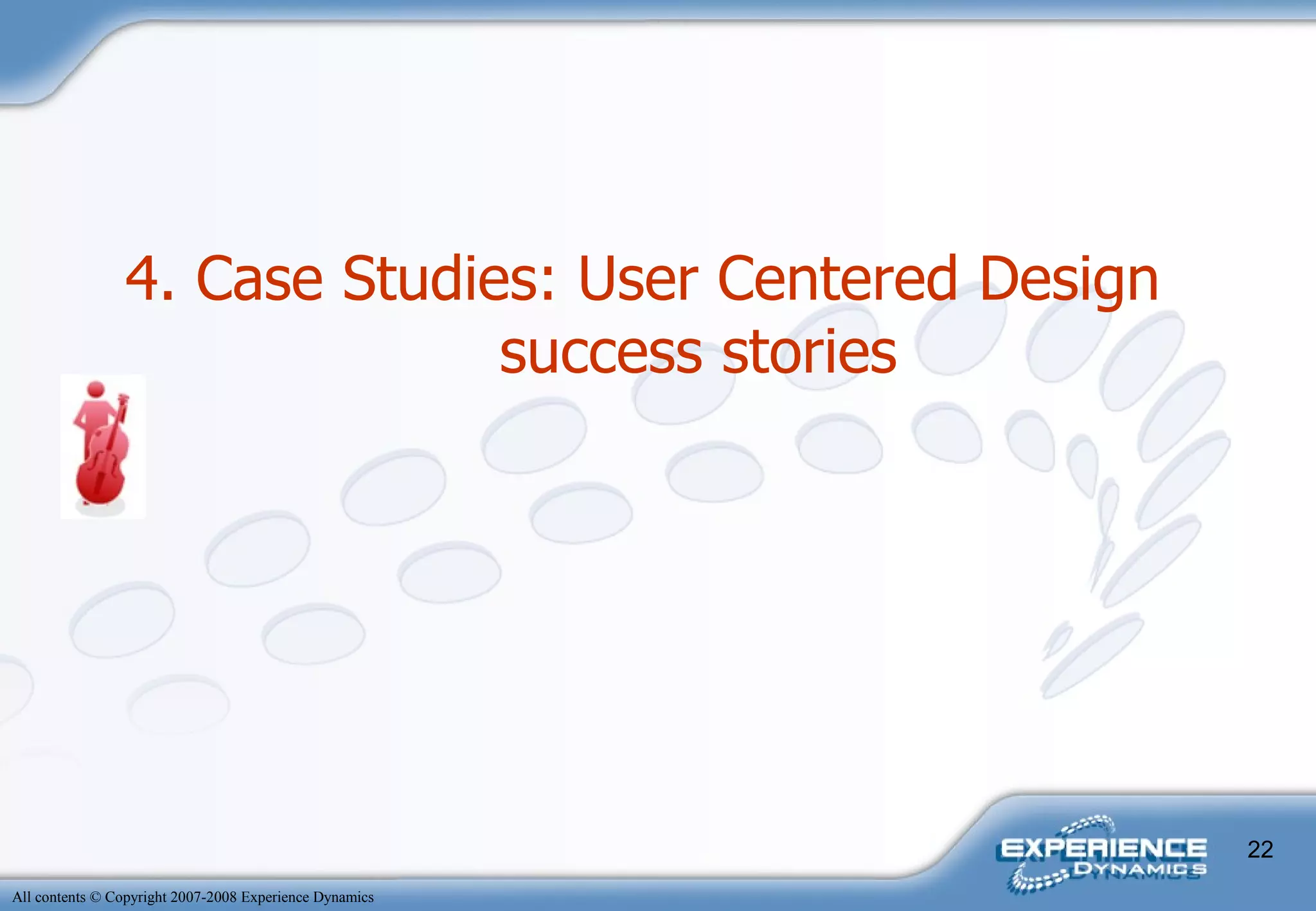 4. Case Studies: User Centered Design success stories   