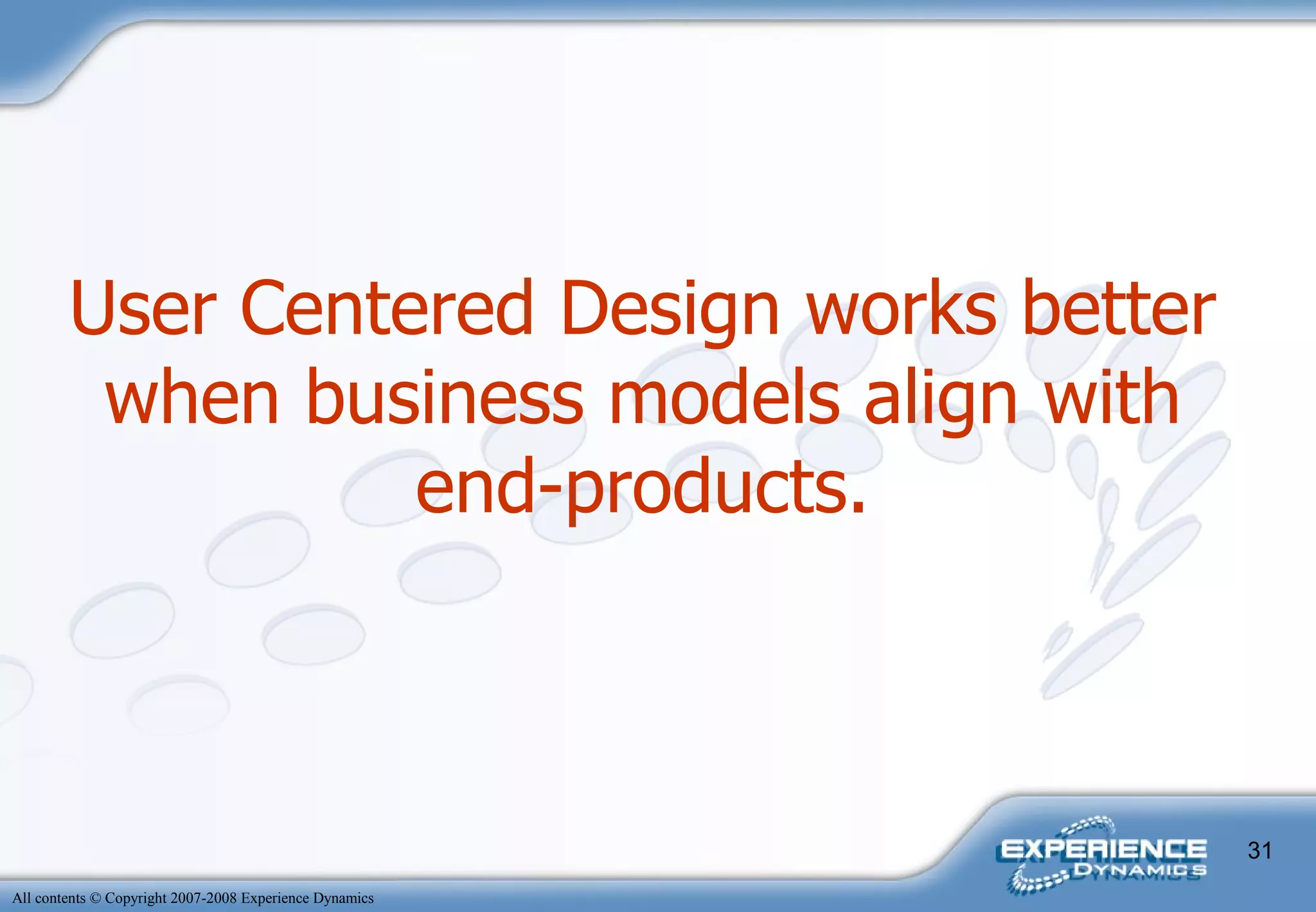 User Centered Design works better when business models align with end-products. 