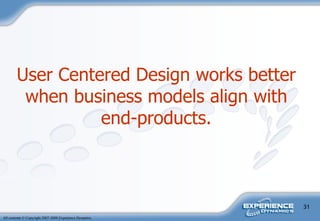 User Centered Design works better when business models align with end-products. 