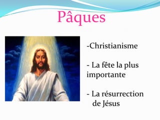 Pâques
   -Christianisme

   - La fête la plus
   importante

   - La résurrection
     de Jésus
 