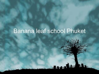 Banana leaf school Phuket
 