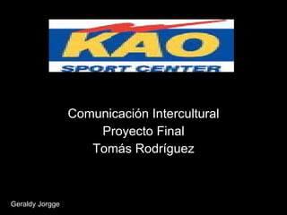 Comunicación Intercultural Proyecto Final Tomás Rodríguez Geraldy Jorgge 