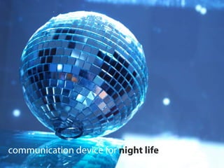 communication device for night life 