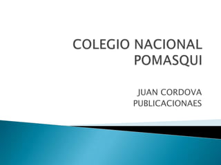 COLEGIO NACIONAL POMASQUI JUAN CORDOVA  PUBLICACIONAES 