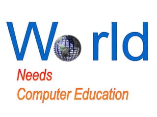 W  rldNeedsComputer Education