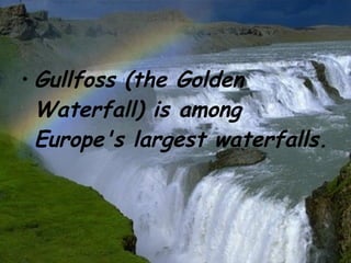Gullfoss (the Golden Waterfall) is among Europe's largest waterfalls. 