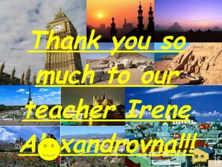 Thank you so much to our teacher Irene Alexandrovna!!! 