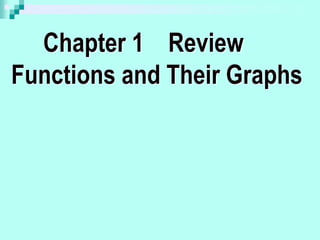 Chapter 1 Review
Functions and Their Graphs
 
