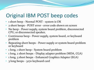  Original IBM POST beep codes1 short beep - Normal POST - system is OK 