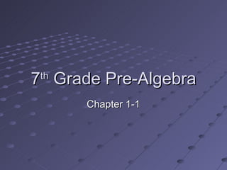 7 th  Grade Pre-Algebra Chapter 1-1 