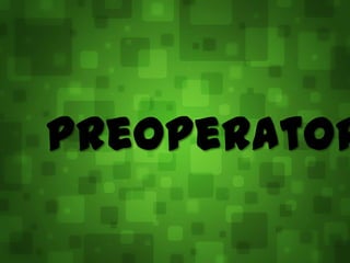 Preoperator
 