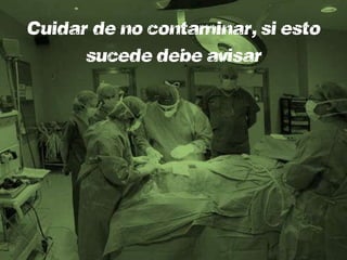 Cuidará de no contaminar, si esto
      sucede debe avisar
 