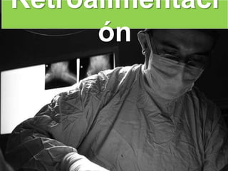 Retroalimentaci
      ón
 