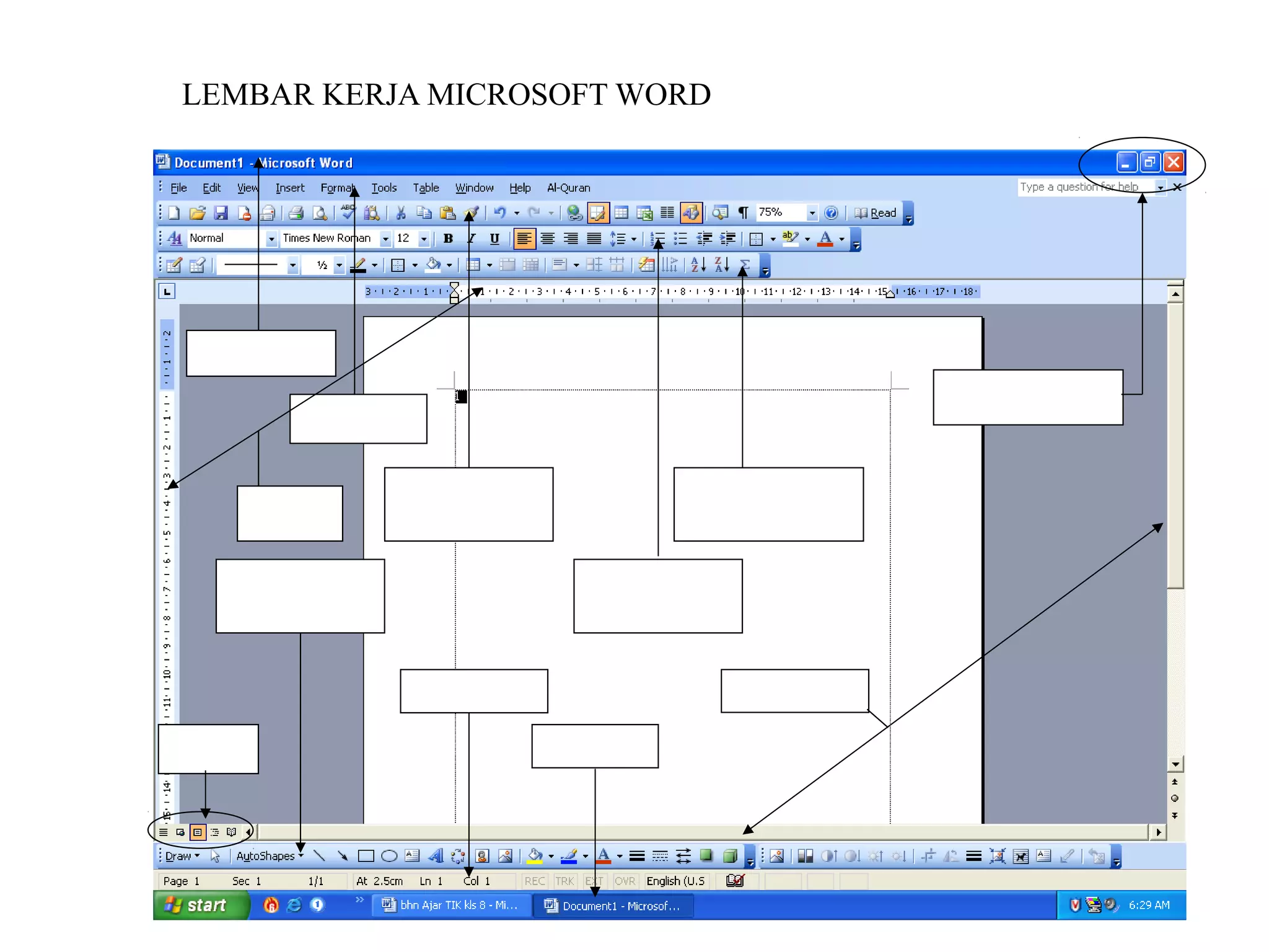 LEMBAR KERJA MICROSOFT WORD




       Title Bar

                                                                                           Tombol Ukuran
                     Menu Bar



                                Toolbar Standard                       Toolbar Table and
             Ruler                                                          Border



        Toolbar Drawing                                  Toolbar Formating




                                    Status Bar                                Scrool Bar


View                                               Task Bar
 