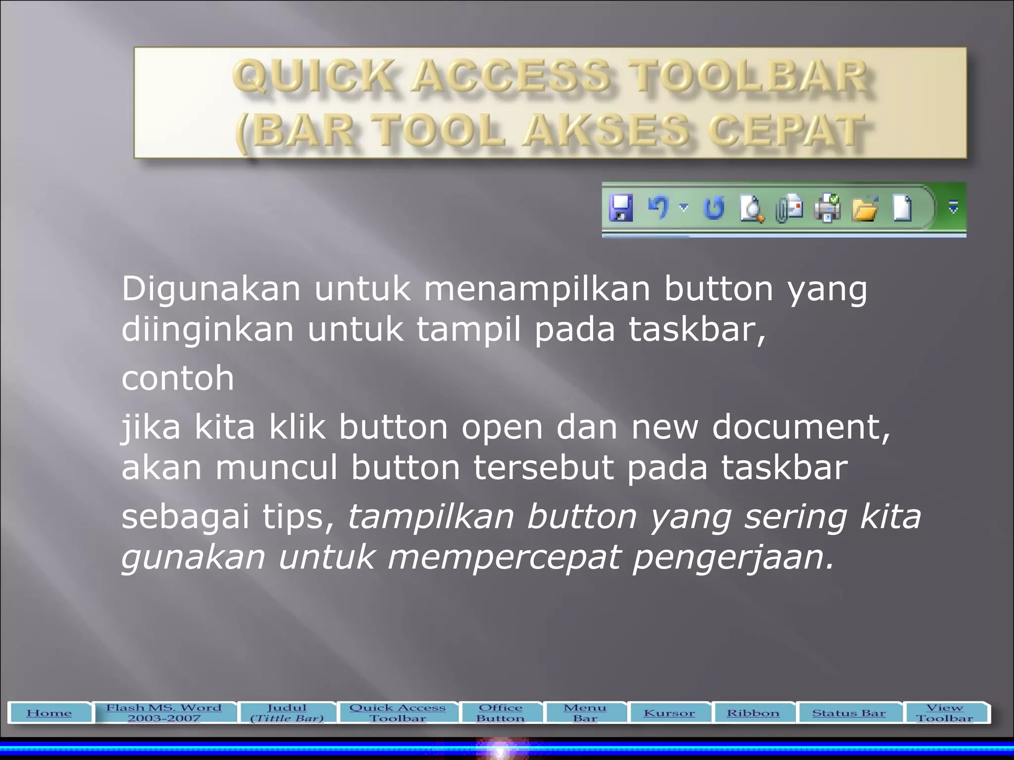 Digunakan untuk menampilkan button yang
diinginkan untuk tampil pada taskbar,
contoh
jika kita klik button open dan new document,
akan muncul button tersebut pada taskbar
sebagai tips, tampilkan button yang sering kita
gunakan untuk mempercepat pengerjaan.
 