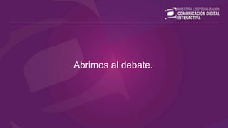 Abrimos al debate.
 