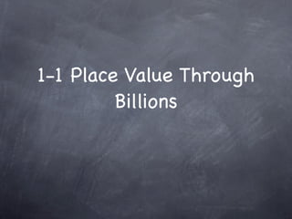 1-1 Place Value Through
         Billions
 