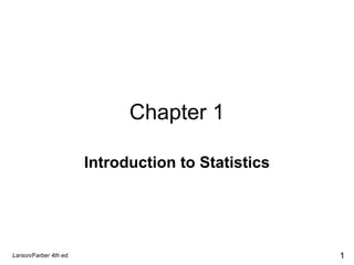 Chapter 1 Introduction to Statistics Larson/Farber 4th ed. 
