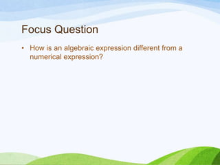 Vocabulary to Know
• numerical expression
• a mathematical phrase that involves numbers and
operation symbols, but no variables.
• Examples
 