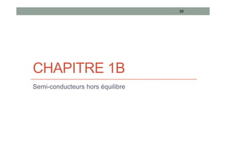 CHAPITRE 1B
Semi-conducteurs hors équilibre
30
 