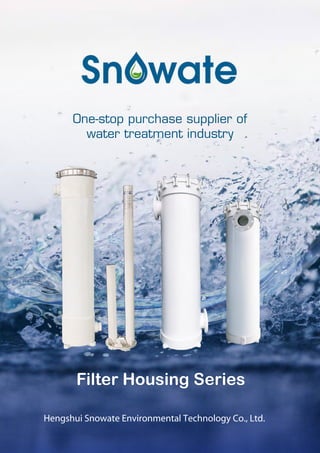 Hengshui Snowate Environmental Technology Co., Ltd.
One-stop purchase supplier of
water treatment industry
Filter Housing Series
 