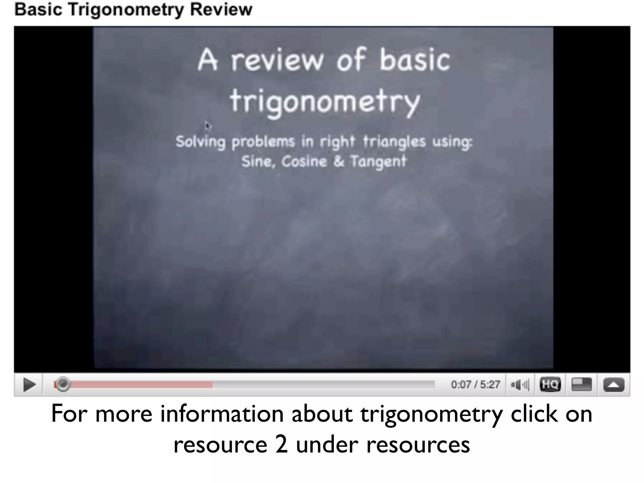 For more information about trigonometry click on
resource 2 under resources