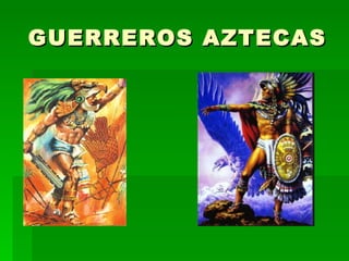 GUERREROS AZTECAS 