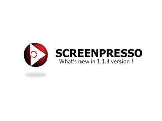 SCREENPRESSO What’s new in 1.1.3 version ! 