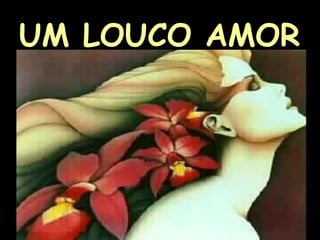 UM LOUCO AMOR 