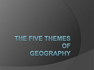 The Five ThemesofGeography 