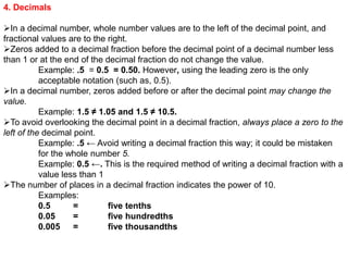 4. Decimals
➢In a decimal number, whole number values are to the left of the decimal point, and
fractional values are to t...